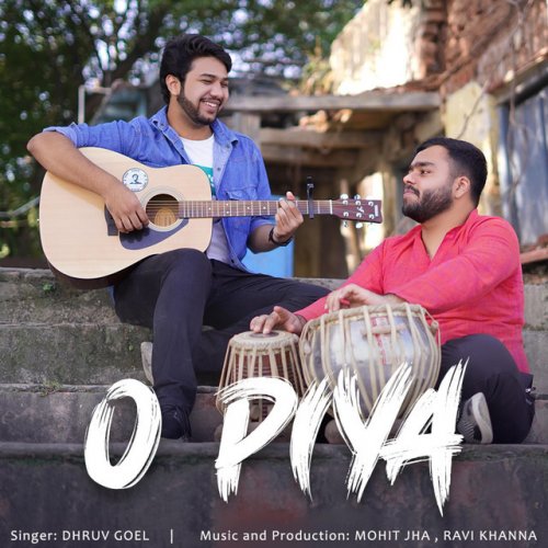 Dhruv Goel - O Piya, Dhruv Goel (feat. Mohit Jha & Ravi Khanna) Lyrics ...