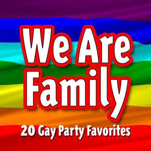 We Are Family - 20 Gay Party Favorites
