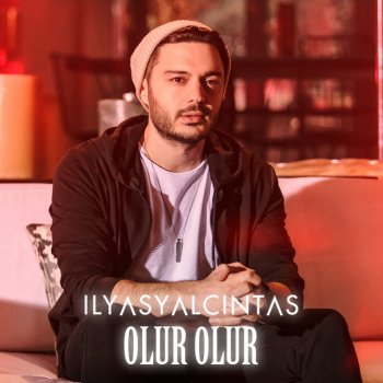 Olur Olur Single By Ilyas Yalcintas Album Lyrics Musixmatch Song Lyrics And Translations