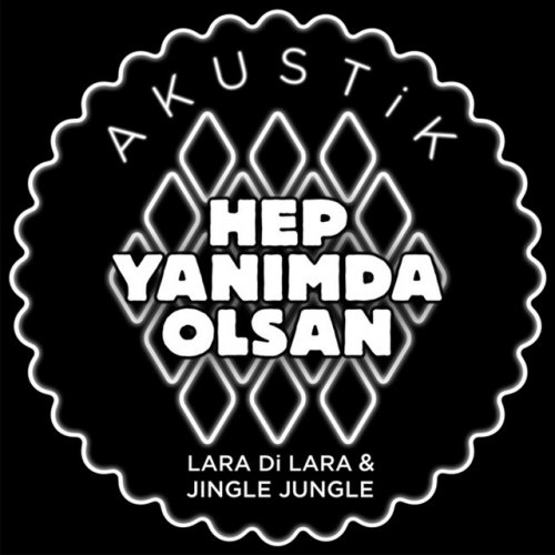 Lara Di Lara Feat Jingle Jungle Hep Yanimda Olsan Akustik Versiyon Lyrics Musixmatch