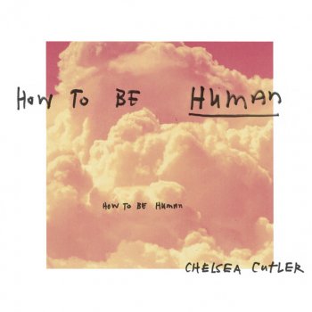How To Be Human By Chelsea Cutler Album Lyrics Musixmatch Song Lyrics And Translations
