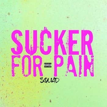 Sucker For Pain By Squad Album Lyrics Musixmatch