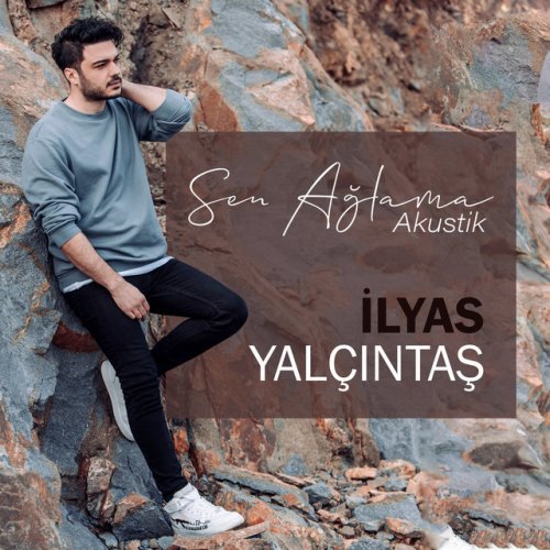 Ilyas Yalcintas Sen Aglama Akustik Lyrics Musixmatch