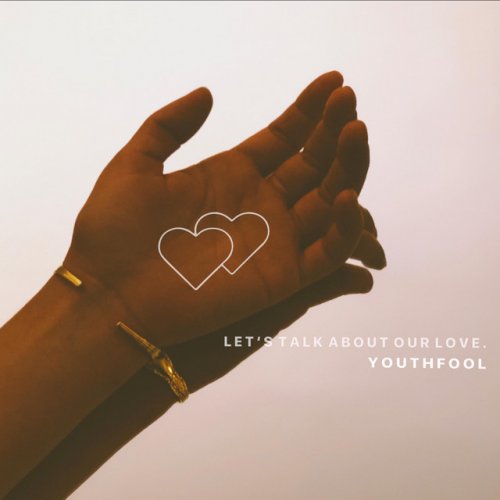 Y O U T H F O O L Let S Talk About Our Love Lyrics Musixmatch