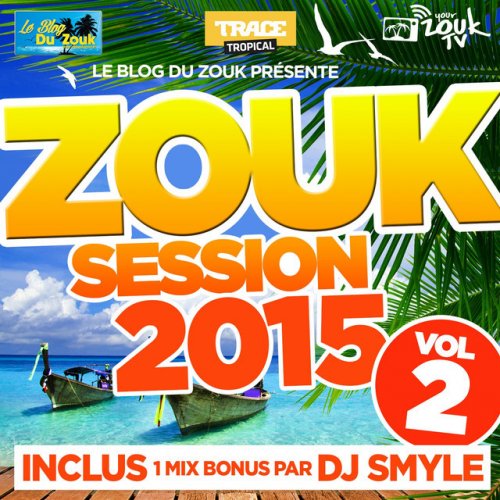 Zouk session 2015, vol. 2 (Le meilleur du zouk !)
