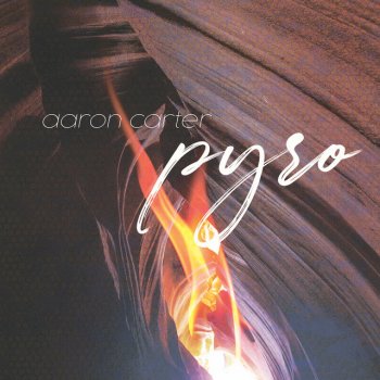 Pyro Single By Aaron Carter Album Lyrics Musixmatch Song