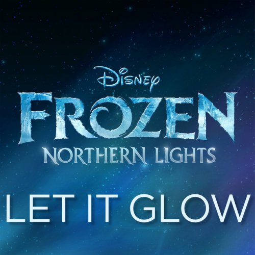 Let It Glow (From "Frozen Northern Lights")