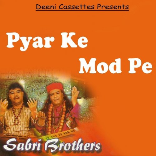 Sabri Brothers Pyar Ke Mod Pe Paroles Musixmatch