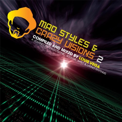 Mad Styles And Crazy Vision 2 - A Journey Into Electronic, Soulful, Afro & Latino Rhythms - Compiled & Mixed By Louie Vega