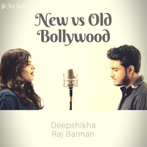 Folk Studios Feat Raj Barman Deepshikha New Vs Old Bollywood
