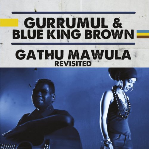 Gurrumul Blue King Brown Gathu Mawula Revisited Lyrics Musixmatch A rare collaboration from two amazing australian artists, gurrumul & blue king brown. gurrumul blue king brown gathu