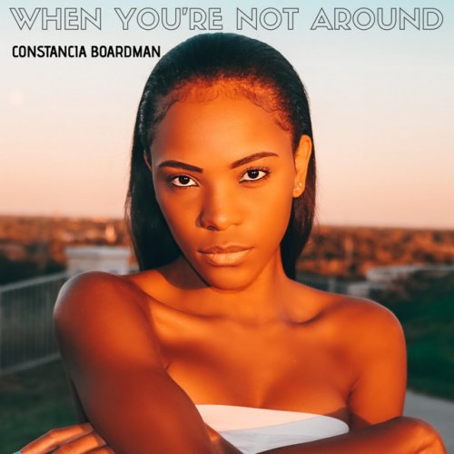 Constancia Boardman When You're Not Around Lyrics Musixmatch