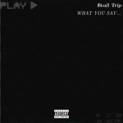 kull Trip WHAT YOU SAY... Lyrics Musixmatch