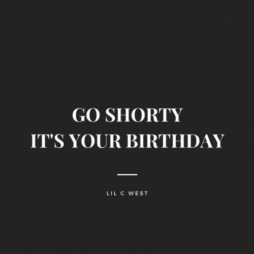 Letra de Go Shorty It's Your Birthday de Lil C West Musixmatch