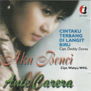 Anie Carera Aku Benci By Anie Carera Album Lyrics Musixmatch Song Lyrics And Translations