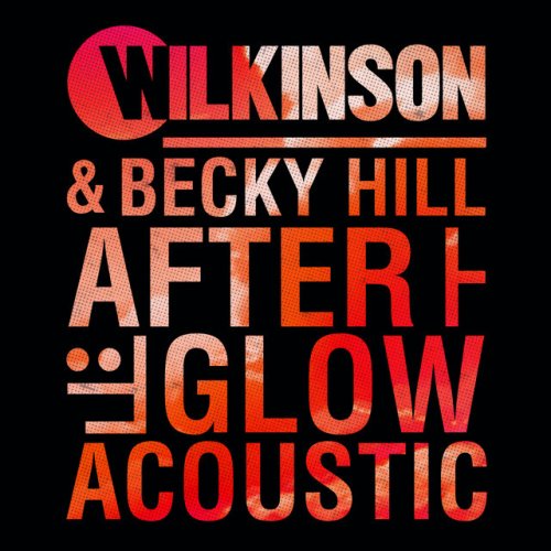 Wilkinson Feat Becky Hill Afterglow Acoustic Lyrics Musixmatch