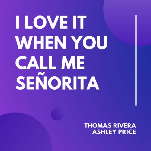 Thomas Rivera Feat Ashley Price I Love It When You Call Me Senorita Lyrics Musixmatch