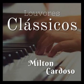 Letras de Louvor e Adoração por Milton Cardoso