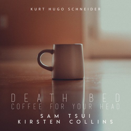 Kurt Hugo Schneider Feat Sam Tsui Kirsten Collins Death Bed Coffee For You Head Lyrics Musixmatch