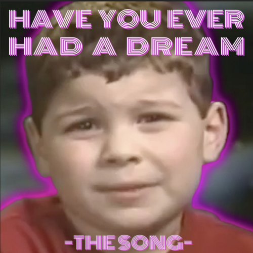 The Gregory Brothers Have You Ever Had A Dream Lyrics Musixmatch