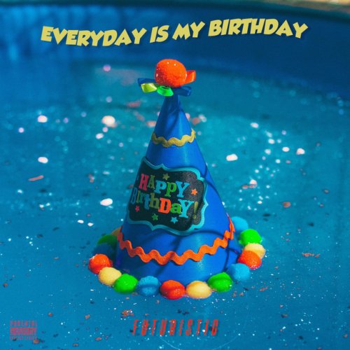 Futuristic Letra De Everyday Is My Birthday Musixmatch