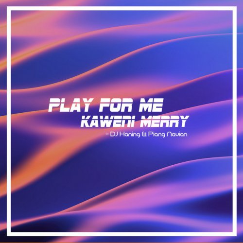 Dj Haning Feat Ipang Navian Play For Me Kaweni Merry Lyrics Musixmatch