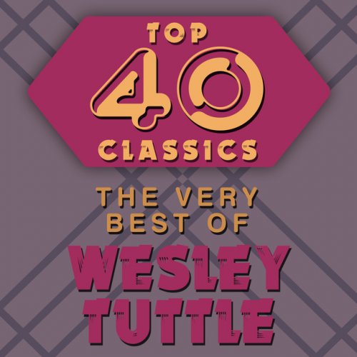 Top 40 Classics - The Very Best of Wesley Tuttle