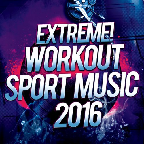 Extreme Workout Sport Music 2016