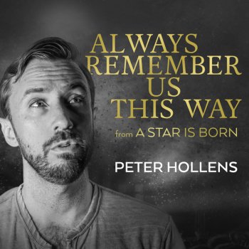 Always Remember Us This Way From A Star Is Born By Peter Hollens Album Lyrics Musixmatch Song Lyrics And Translations