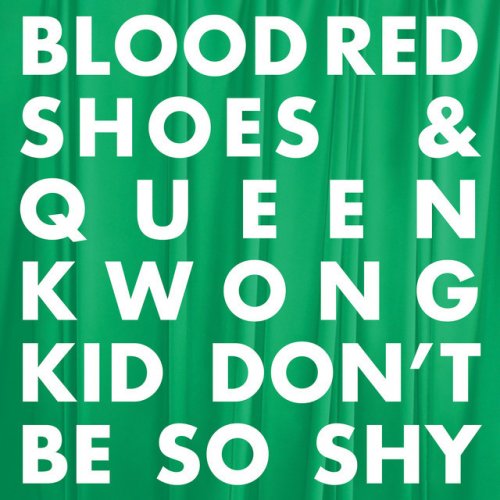 Blood Red Shoes Feat Queen Kwong Kid Don T Be So Shy Paroles Musixmatch