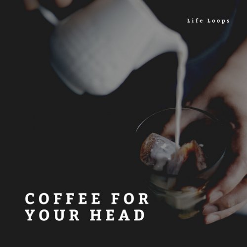 Letra de Coffee For Your Head de Life Loops Musixmatch