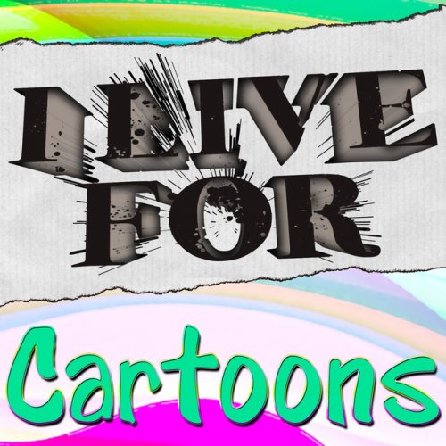 I Live For Cartoons