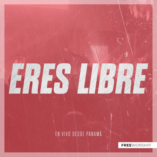 Letra De Eres Libre En Vivo De Free Worship Musixmatch