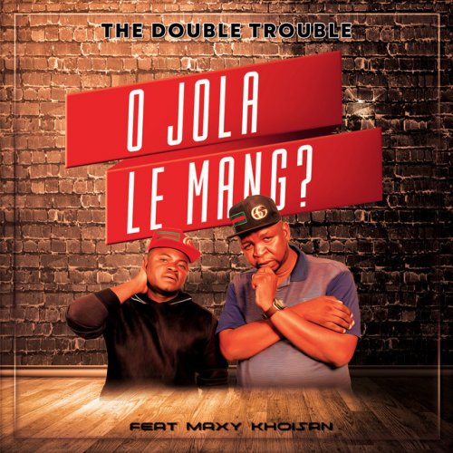 The Double Trouble Feat Maxy Khoisan O Jola Le Mang Songtext Musixmatch