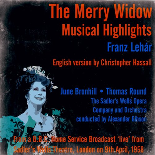 Franz Lehár: The Merry Widow (Musical Highlights) - From a B.B.C. Home Service Broadcast ‘live’ from Sadler’s Wells Theatre, London on 9th April, 1958