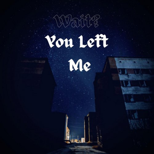 Sad Weather Wait You Left Me Lyrics Musixmatch