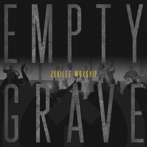 Jubilee Worship Empty Grave Lyrics Musixmatch Ben fielding, benjamin hastings, reuben morgan & marty sampson. jubilee worship empty grave lyrics