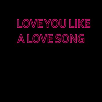 Love You Like A Love Song Single Selena Gomez The Scene