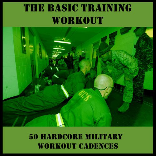 The Basic Training Workout: 50 Hardcore Military Workout Cadences