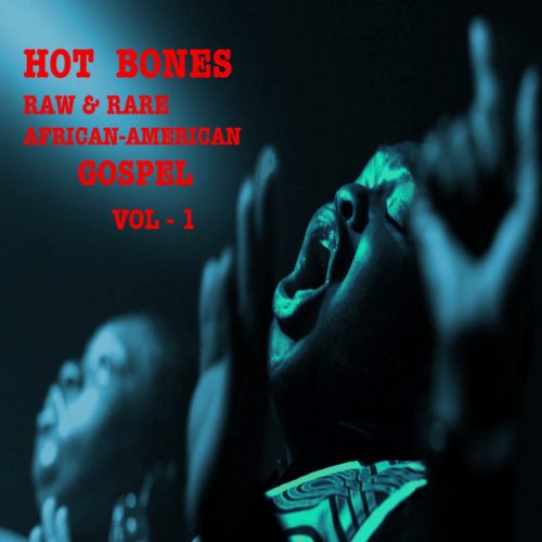 Hot Bones (Raw & Rare African-American Gospel, Vol. 1)