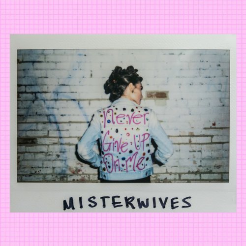 Misterwives Never Give Up On Me Lyrics Musixmatch While it was released officially on march 31st, 2017, oh love was previously played… musixmatch