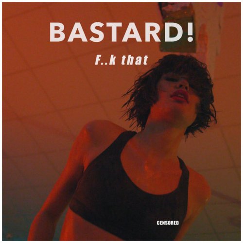 Bastard F K That Lyrics Musixmatch Bastard F K That Lyrics Musixmatch