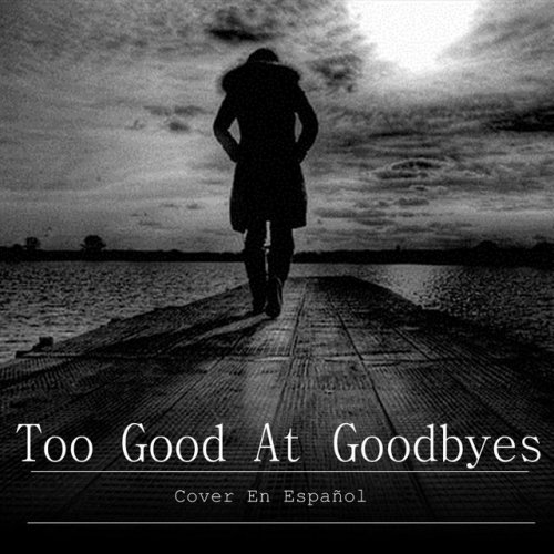 Too Good At Goodbyes (Cover en Español)