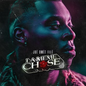 La Meme Chose By Joe Dwet File Album Lyrics Musixmatch