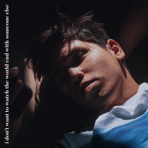 Clinton Kane I Don T Want To Watch The World End With Someone Else Lyrics Musixmatch Clinton Kane I Don T Want To Watch The World End With Someone Else Lyrics Musixmatch