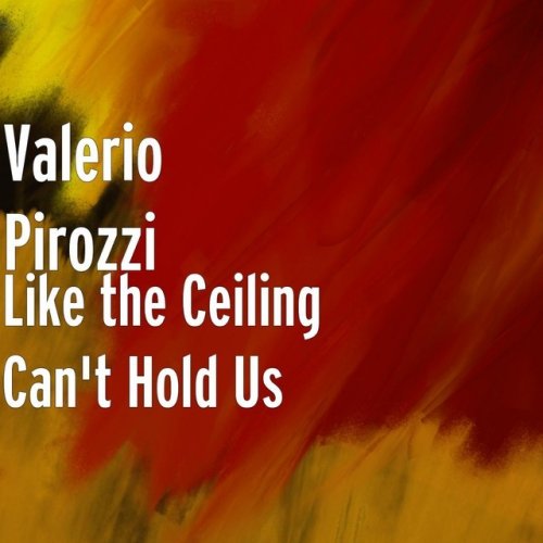 Valerio Pirozzi Like The Ceiling Can T Hold Us Lyrics Musixmatch
