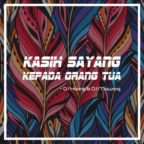 Dj Haning Feat Dj Mawang Kasih Sayang Kepada Orang Tua Lyrics Musixmatch