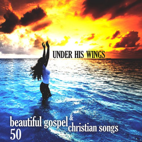 Under His Wings: 50 Beautiful Gospel & Christian Songs