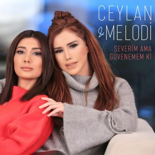 Ceylan Feat Melodi Severim Ama Guvenemem Ki Lyrics Musixmatch