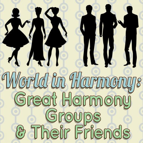 World in Harmony: Great Harmony Groups & Their Friends